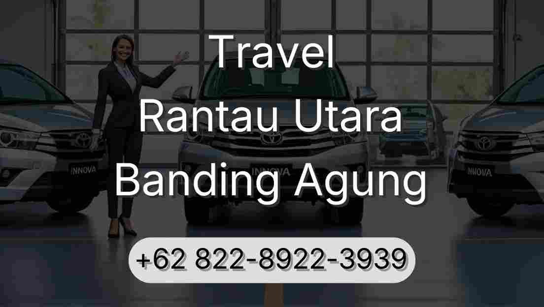 Travel Rantau Utara Banding Agung