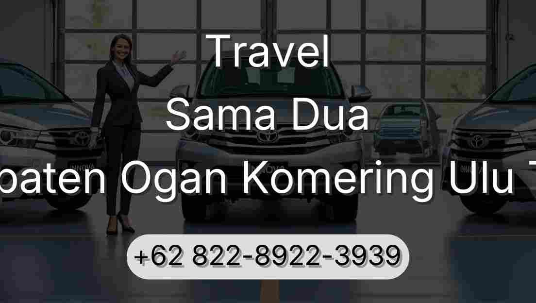Travel Sama Dua Kabupaten Ogan Komering Ulu Timur