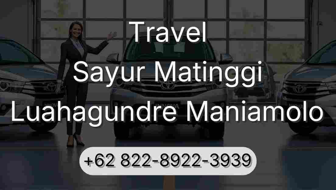 Travel Sayur Matinggi Luahagundre Maniamolo