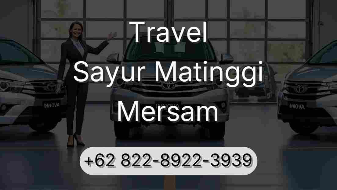 Travel Sayur Matinggi Mersam