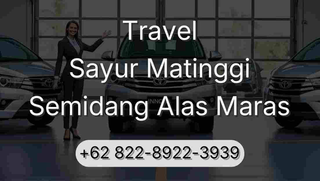 Travel Sayur Matinggi Semidang Alas Maras