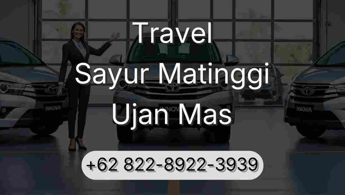 Travel Sayur Matinggi Ujan Mas