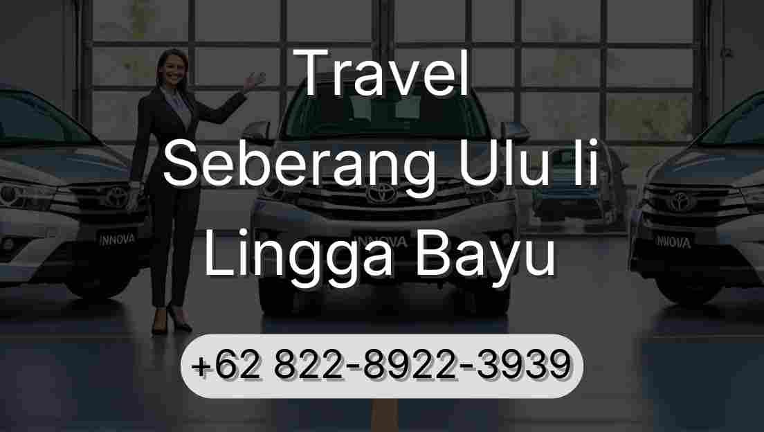 Travel Seberang Ulu Ii Lingga Bayu