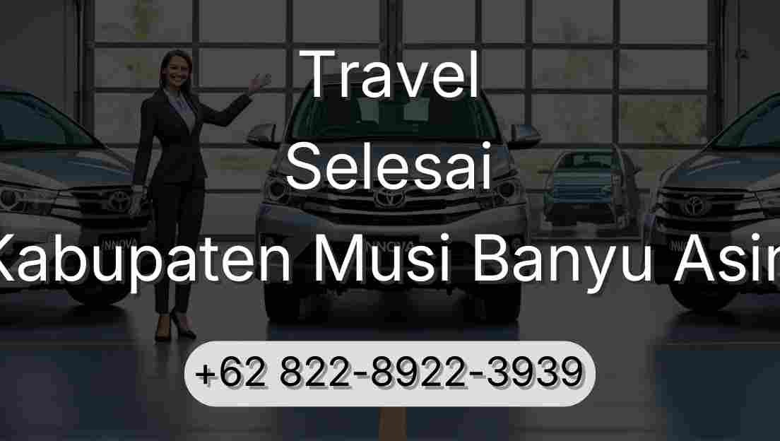 Travel Selesai Kabupaten Musi Banyu Asin