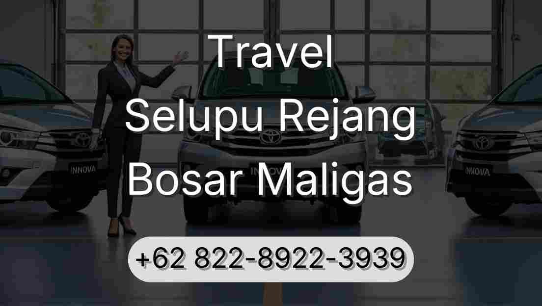 Travel Selupu Rejang Bosar Maligas