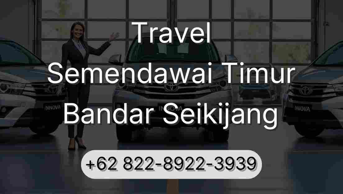 Travel Semendawai Timur Bandar Seikijang