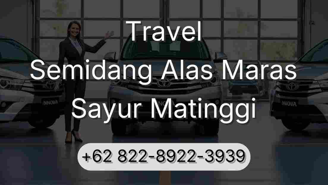 Travel Semidang Alas Maras Sayur Matinggi