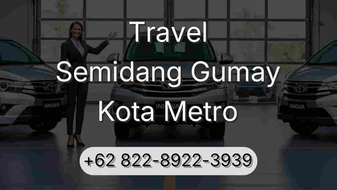 Travel Semidang Gumay Kota Metro