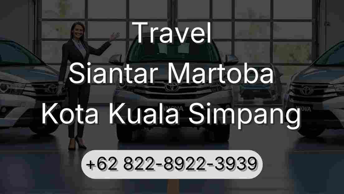 Travel Siantar Martoba Kota Kuala Simpang