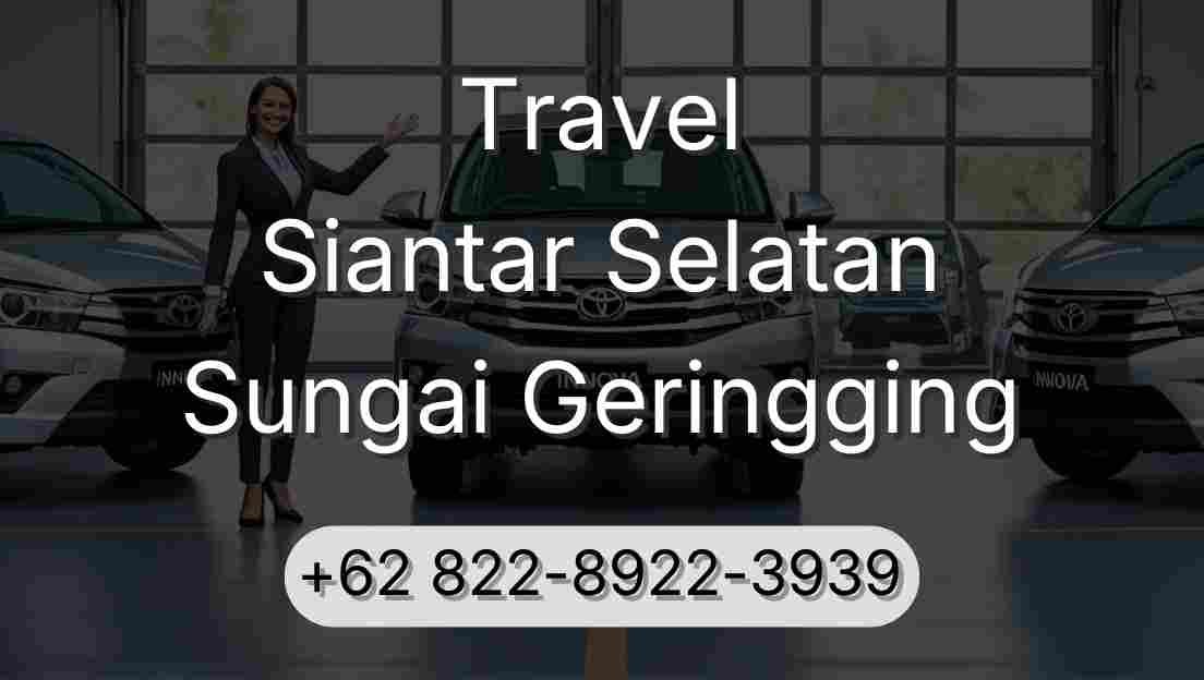 Travel Siantar Selatan Sungai Geringging
