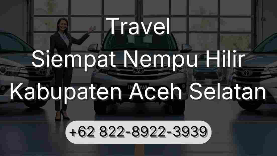 Travel Siempat Nempu Hilir Kabupaten Aceh Selatan