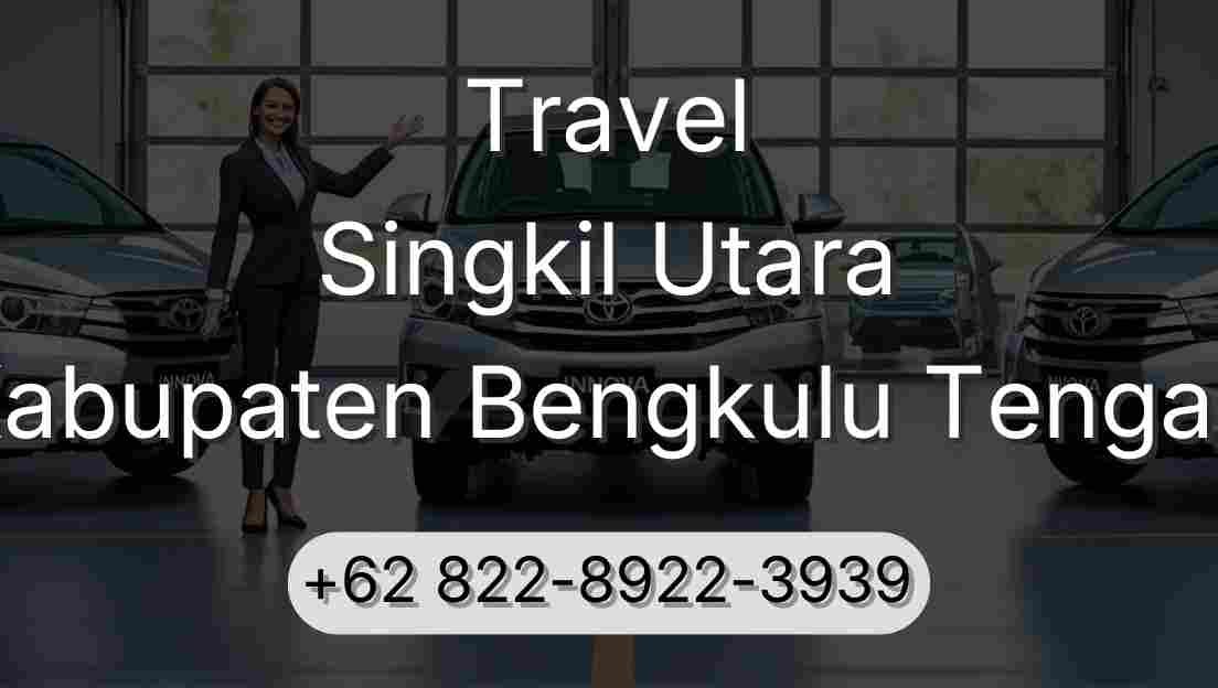 Travel Singkil Utara Kabupaten Bengkulu Tengah