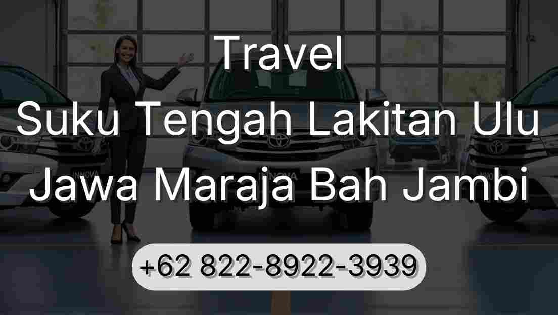 Travel Suku Tengah Lakitan Ulu Jawa Maraja Bah Jambi