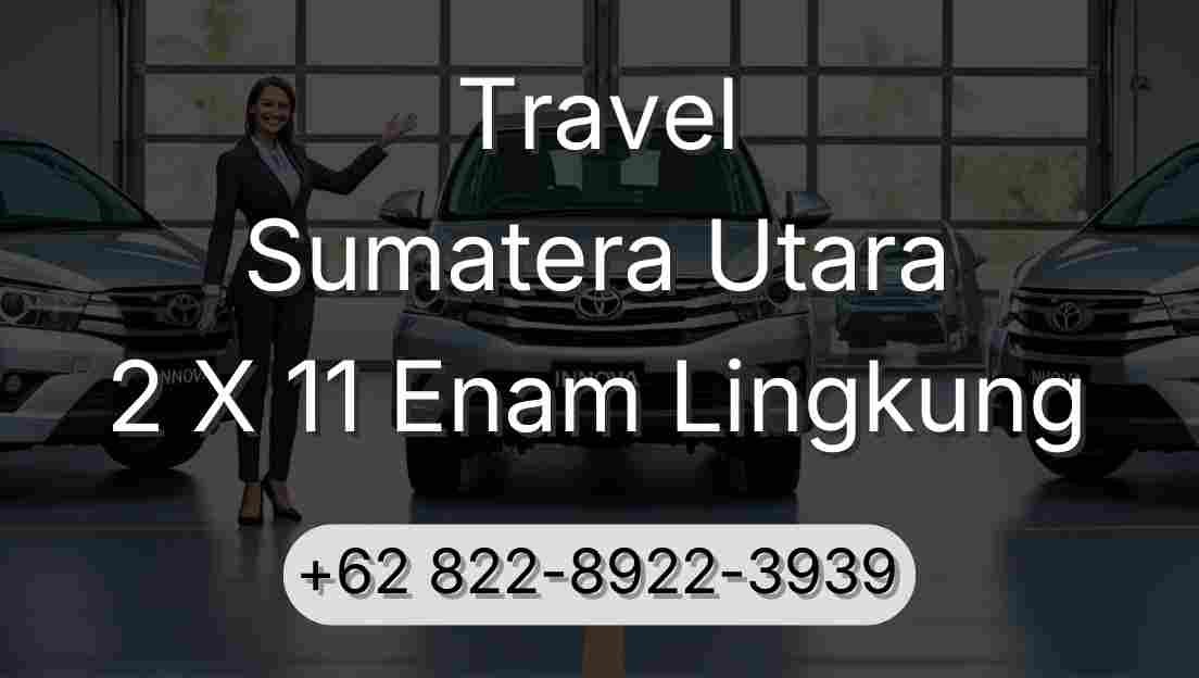 Travel Sumatera Utara 2 X 11 Enam Lingkung