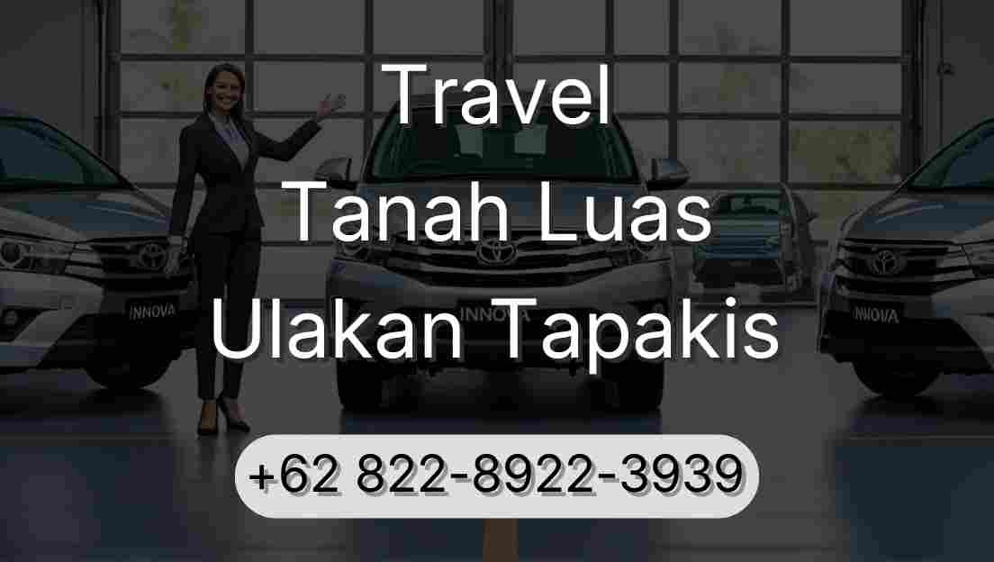 Travel Tanah Luas Ulakan Tapakis