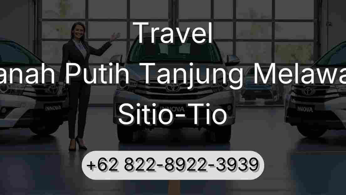 Travel Tanah Putih Tanjung Melawan Sitio-Tio