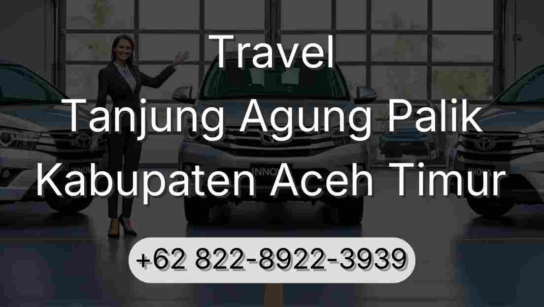 Travel Tanjung Agung Palik Kabupaten Aceh Timur