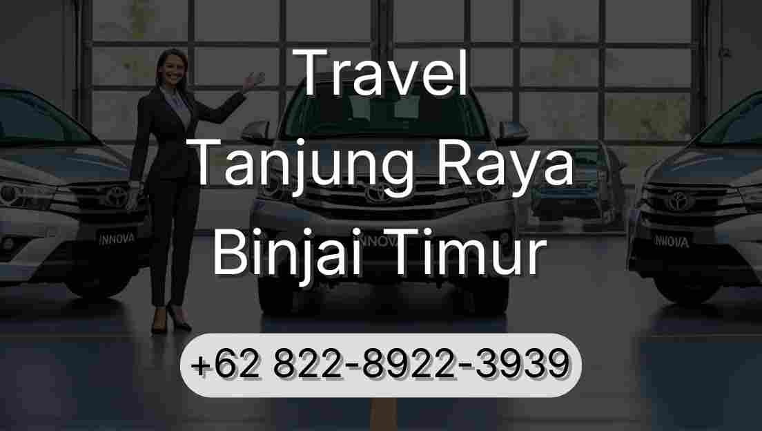 Travel Tanjung Raya Binjai Timur