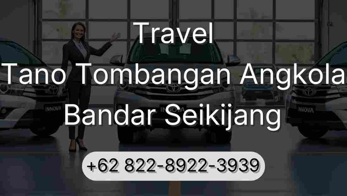 Travel Tano Tombangan Angkola Bandar Seikijang