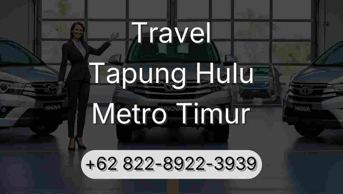 Travel Tapung Hulu Metro Timur