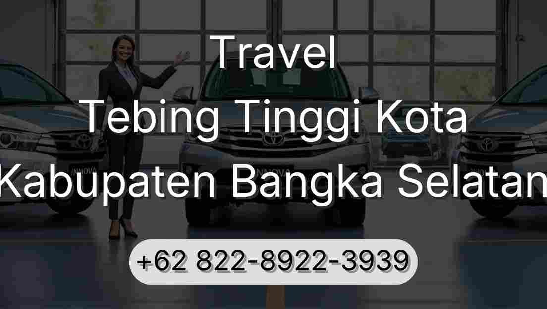 Travel Tebing Tinggi Kota Kabupaten Bangka Selatan