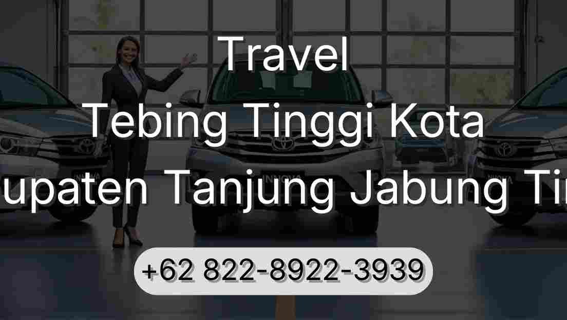 Travel Tebing Tinggi Kota Kabupaten Tanjung Jabung Timur