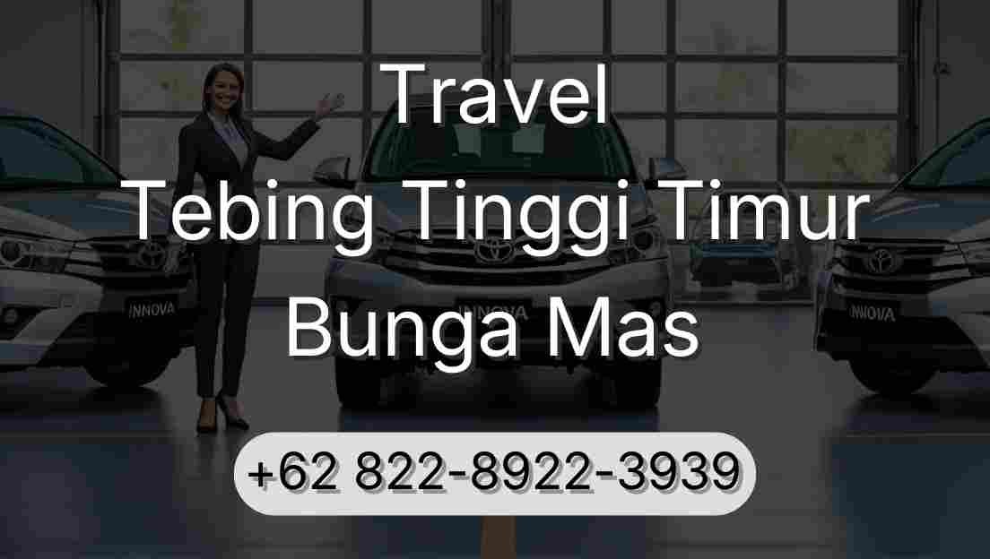 Travel Tebing Tinggi Timur Bunga Mas