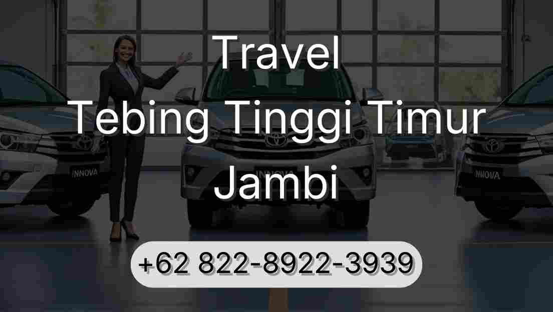 Travel Tebing Tinggi Timur Jambi