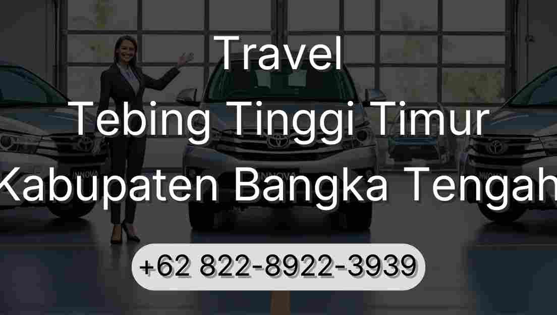 Travel Tebing Tinggi Timur Kabupaten Bangka Tengah