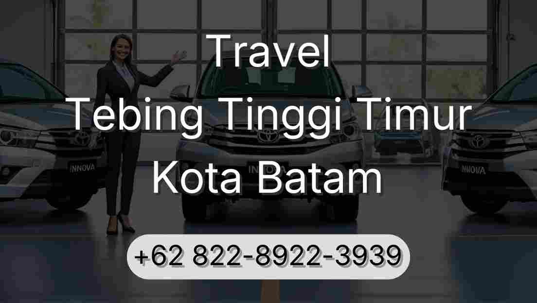 Travel Tebing Tinggi Timur Kota Batam