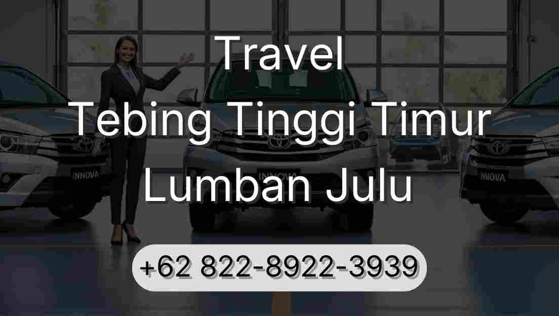 Travel Tebing Tinggi Timur Lumban Julu