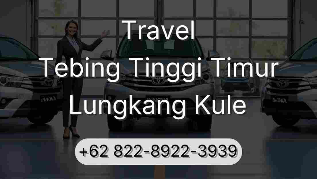 Travel Tebing Tinggi Timur Lungkang Kule