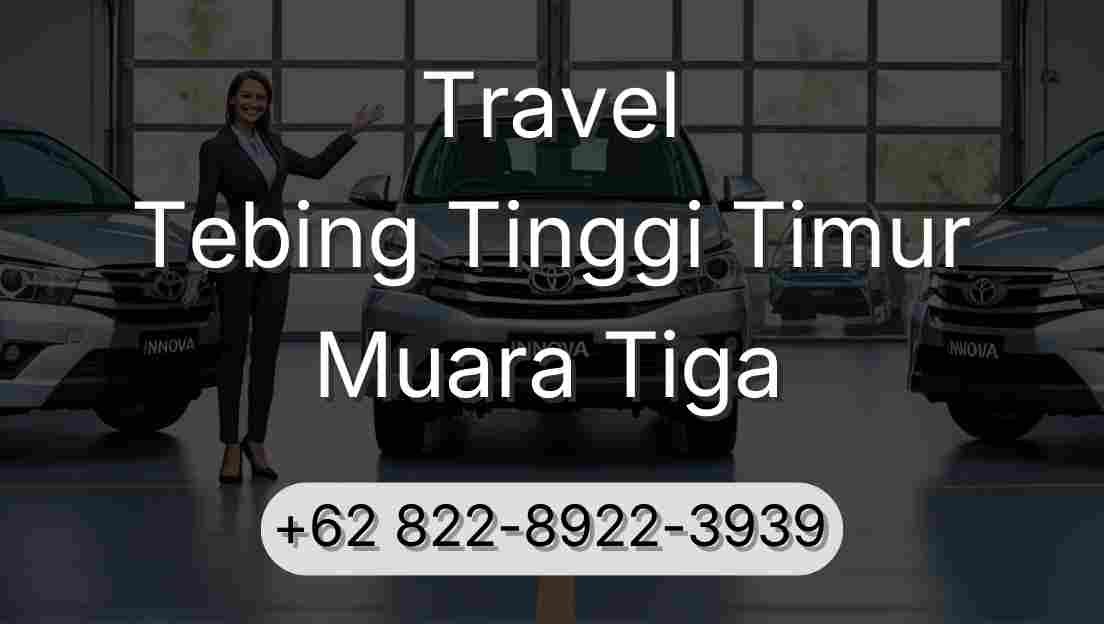 Travel Tebing Tinggi Timur Muara Tiga