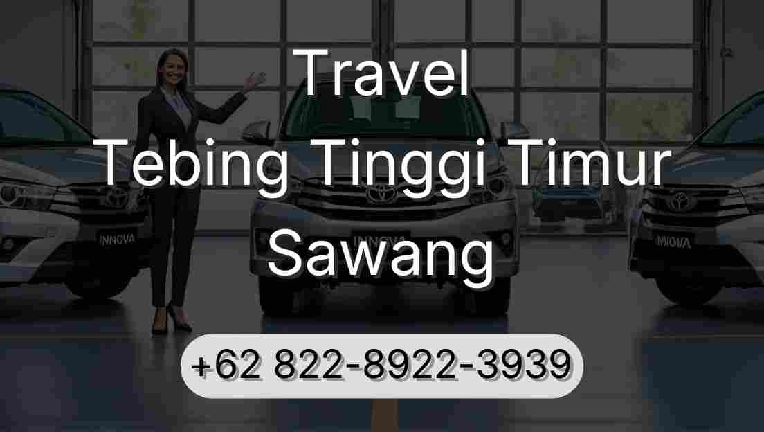 Travel Tebing Tinggi Timur Sawang