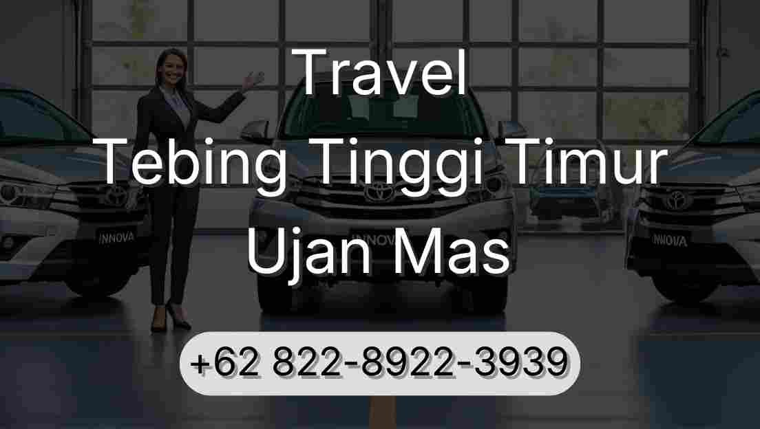 Travel Tebing Tinggi Timur Ujan Mas