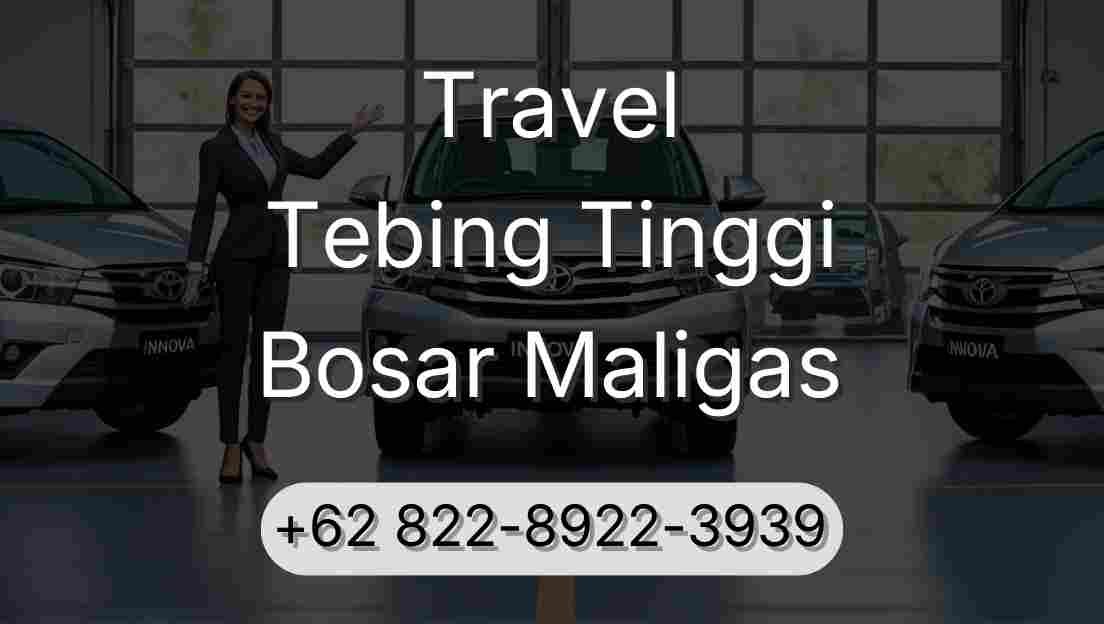 Travel Tebing Tinggi Bosar Maligas