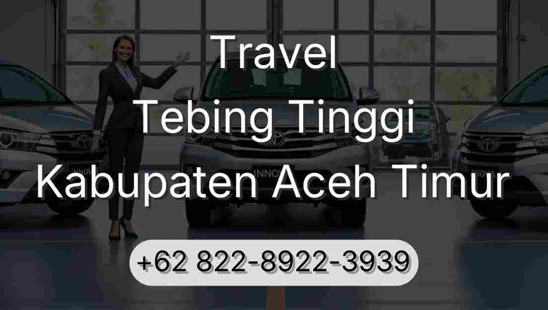 Travel Tebing Tinggi Kabupaten Aceh Timur