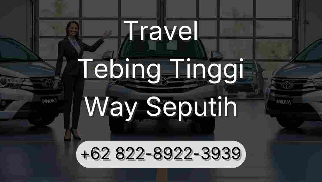Travel Tebing Tinggi Way Seputih
