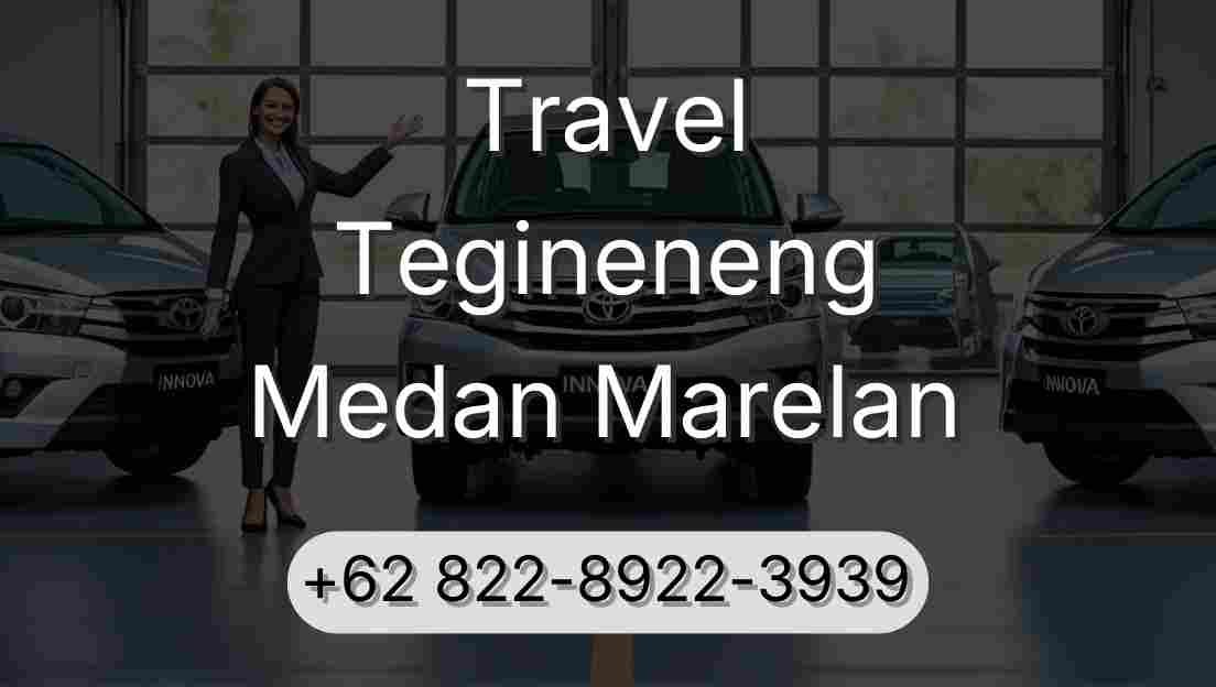 Travel Tegineneng Medan Marelan