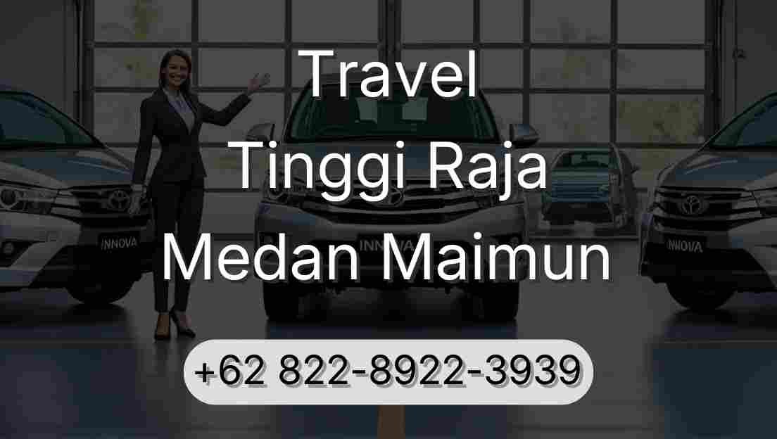 Travel Tinggi Raja Medan Maimun