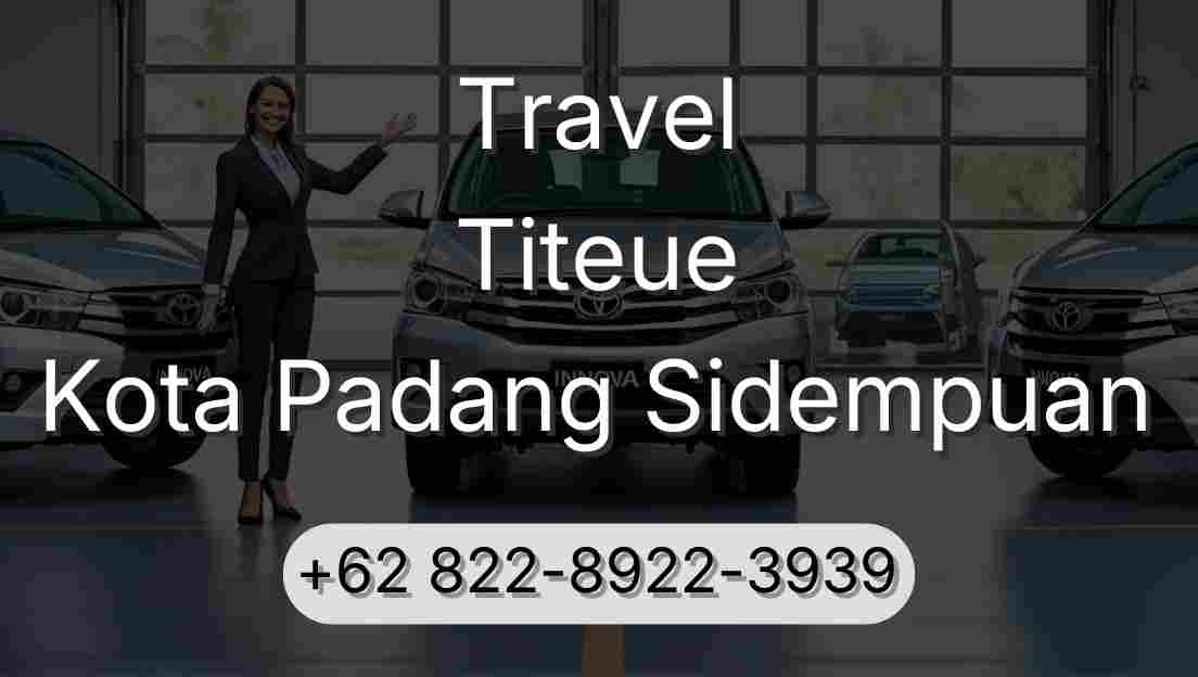 Travel Titeue Kota Padang Sidempuan