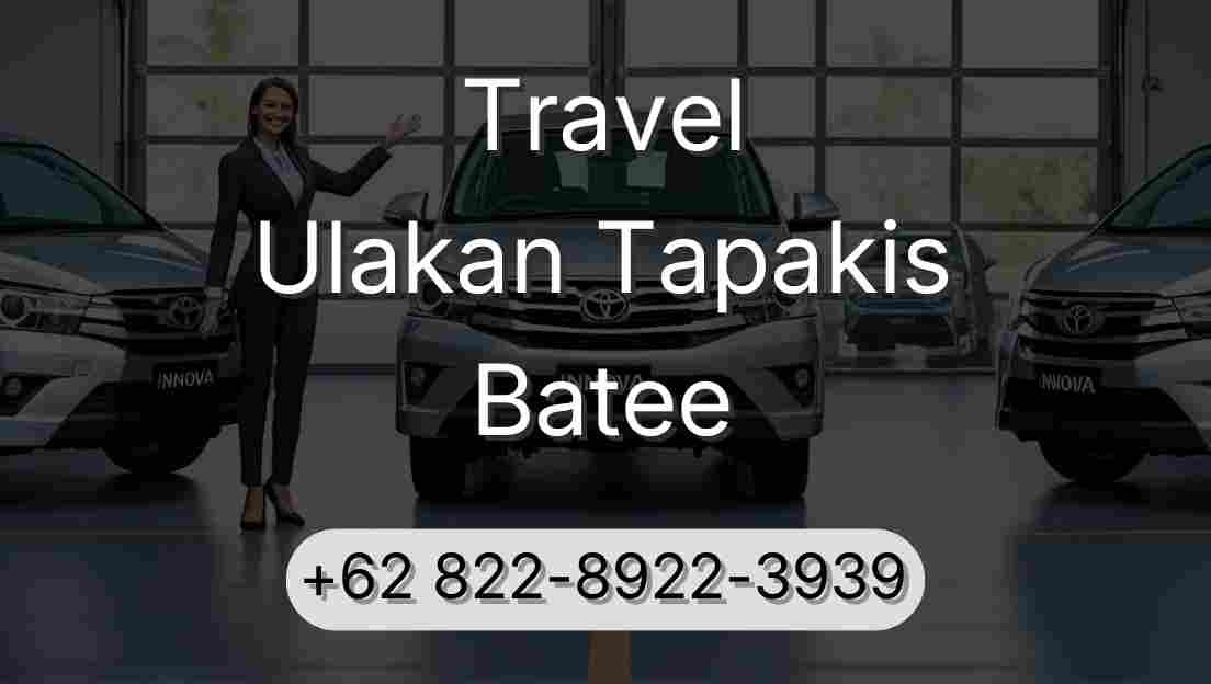 Travel Ulakan Tapakis Batee