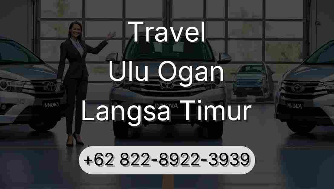 Travel Ulu Ogan Langsa Timur