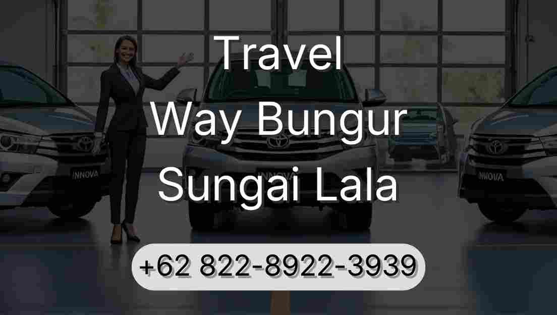 Travel Way Bungur Sungai Lala